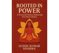 Rooted in Power: A Practical Guide to Balancing Your Root Chakra