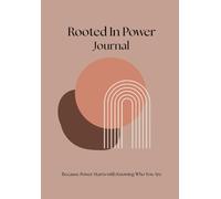 Rooted In Power Journal: Because Power Starts with Knowing Who You Are