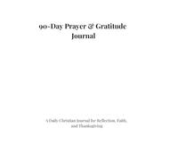ROOTED IN PRAYER.: A 90 day Christian journal for prayer, reflection and gratitude