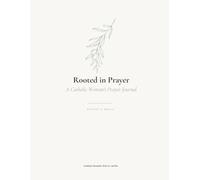 Rooted in Prayer: A Catholic Woman's Prayer Journal - 52 Weeks of Scripture, Reflection & Daily Prayer