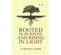 ROOTED IN PURPOSE, RISING IN LIGHT: Reflections on Growth, Grace and the Light We Carry
