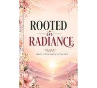 Rooted in Radiance: Identity in Christ journal for teen girls rebuilding confidence after social media, with Scripture, reflection, and prayer