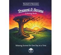 Rooted in Recovery: Present & Serene Coloring Book: Relaxing Scenes for One Day at a Time (Rooted in Recovery series)