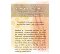 Rooted in Resilience: A Guided Journal for the Newly Diagnosed with Autoimmune Disease: Understanding, Managing, and Living with Autoimmune Disease - One Page at a Time