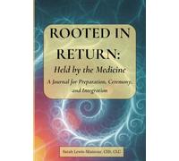 ROOTED IN RETURN: HELD BY THE MEDICINE: A Journal for Preparation, Ceremony, and Integration
