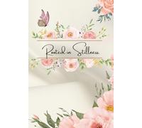 Rooted in Stillness.: A Guided Journal for Cultivating Inner Calm and Presence.