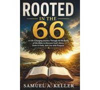ROOTED IN THE 66: A Life-Changing Journey Through All 66 Books of the Bible to Discover God’s Story, Grow in Faith, and Live with Purpose