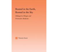 Rooted in the Earth, Rooted in the Sky: Hildegard of Bingen and Premodern Medicine (Studies in Medieval History and Culture) by Victoria Sweet (2006-05-06)