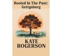 Rooted In The Past: Gettysburg