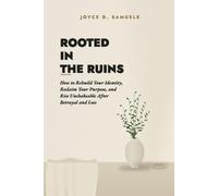 ROOTED IN THE RUINS: How to Rebuild Your Identity, Reclaim Your Purpose, and Rise Unshakeable After Betrayal and Loss: 2 (The Unbroken Series)
