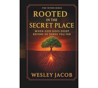 Rooted in the Secret Place (Fire Within Series)