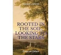 Rooted in the Soil, Looking to the Stars: Essays on Culture