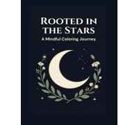 Rooted in the Stars: A Mindful Coloring Journey Through Nature, Self-Compassion & Stillness