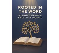 Rooted in the Word: A 26-Week Sermon & Bible Study Journal