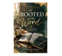 Rooted in the Word: A Beginner's 90-Day Bible Study Habit Builder (The Deep Roots)