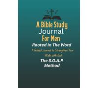 Rooted in the Word: A Bible Study Journal for Men Using the S.O.A.P. Method