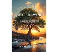 Rooted in the Word: A Daily Devotional for Strength, Wisdom, and Building Faith