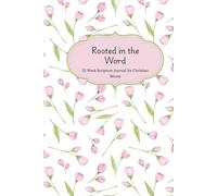 Rooted in the Word: A Weekly Scripture Memory and Reflection Journal for Christian Mums to Grow in Faith, Find Peace in God’s Word, and Strengthen Their Spiritual Life in Just a Few Minutes a Week