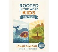Rooted in the Word: Kids Prophets - Jonah & Micah: An 11-Week Bible Study Curriculum for Kids Ages 5-12 | Old Testament Sunday School Lessons
