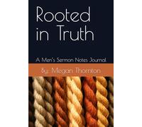Rooted in Truth: A Men’s Sermon Notes Journal