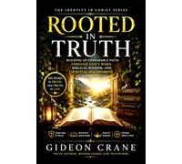 ROOTED IN TRUTH: Building an Unshakable Faith Through God's Word, Biblical Wisdom, and Spiritual Discernment: 4 (The Identity in Christ Series)