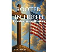 Rooted In Truth: Defending Faith and Freedom