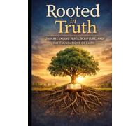Rooted in Truth: Understanding Jesus, Scripture, and the Foundations of Faith (Faith Reset)
