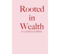 Rooted in Wealth: Affirmations for Cycle Breakers: A guided journal to rewrite your money story and honor your legacy