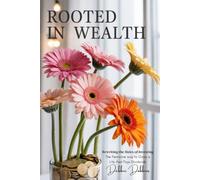 ROOTED IN WEALTH: Rewriting the Rules of Investing: The Feminine Way to Grow a Life That Pays Dividends