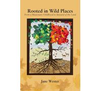 Rooted in Wild Places: From a Missionary Childhood to Steward of the Land