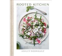 Rooted Kitchen: Seasonal Recipes, Stories, and Ways to Connect with the Natural World