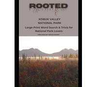Rooted: Kobuk Valley National Park: Large-Print Word Search & Trivia for National Park Lovers (National Parks Trivia & Word Search)