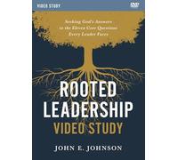 Rooted Leadership Video Study: Seeking God’s Answers to the Eleven Core Questions Every Leader Faces [DVD]
