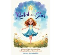 Rooted Like A Star: A Soulful Picture Book to Help Sensitive Children Feel Safe, Grounded, and Connected to the Earth and Stars