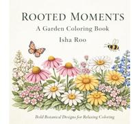 Rooted Moments Coloring Book: A Garden Coloring Book with Floral Designs and Peaceful Nature Scenes