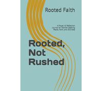 Rooted, Not Rushed: A Prayer & Reflection Journal for Women Seeking Peace, Faith, and Stillness