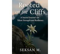 Rooted on the Cliffs: A Sacred Journal for Silent Strength and Resilience