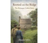 Rooted on the Ridge: The Brinegar Cabin Story (Footsteps Before the Parkway)