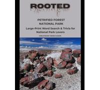 Rooted: Petrified Forest National Park: Large-Print Word Search & Trivia for National Park Lovers (National Parks Trivia & Word Search)