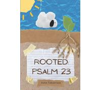 Rooted: Psalm 23 (Rooted Bible Study Series)