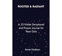 Rooted & Radian: A 52-Week Devotional and Prayer Journal for Teen Girls