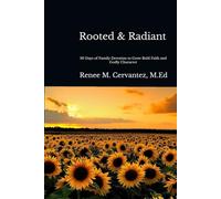 Rooted & Radiant: 30 Days of Family Devotion to Grow Bold Faith and Godly Character