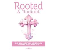 Rooted & Radiant | A 60-Day Christian Devotional for Teen Girls Aged 13-15: Build Faith, Confidence, Identity & Purpose | Help with Friends, Boys, ... to Jesus (Christian Family Devotionals)