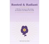 Rooted & Radiant: A 90-Day Journey to Becoming the Woman God Made You to Be