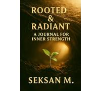 Rooted & Radiant: A Journal for Inner Strength: A Guided Space to Cultivate Grounded Confidence and Resilience