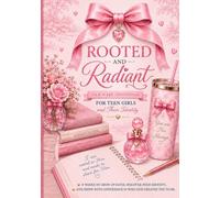 Rooted & Radiant: An 8-W ible Study for Teen Girls on Identity, Self-Worth, Acceptance & Friendship