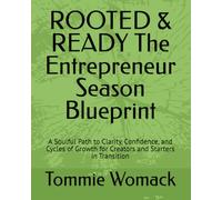 ROOTED & READY The Entrepreneur Season Blueprint: A Soulful Path to Clarity, Confidence, and Cycles of Growth for Creators and Starters in Transition