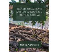 Rooted Reflections: A 30-Day Grounding & Rooting Journal