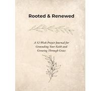 Rooted & Renewed: A 52-Week Prayer Journal for Grounding Your Faith and Growing Through Grace