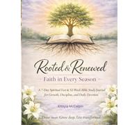 Rooted & Renewed-Faith in Every Season: A 7-Day Spiritual Fast & 52-Week Guided Bible Study Journal